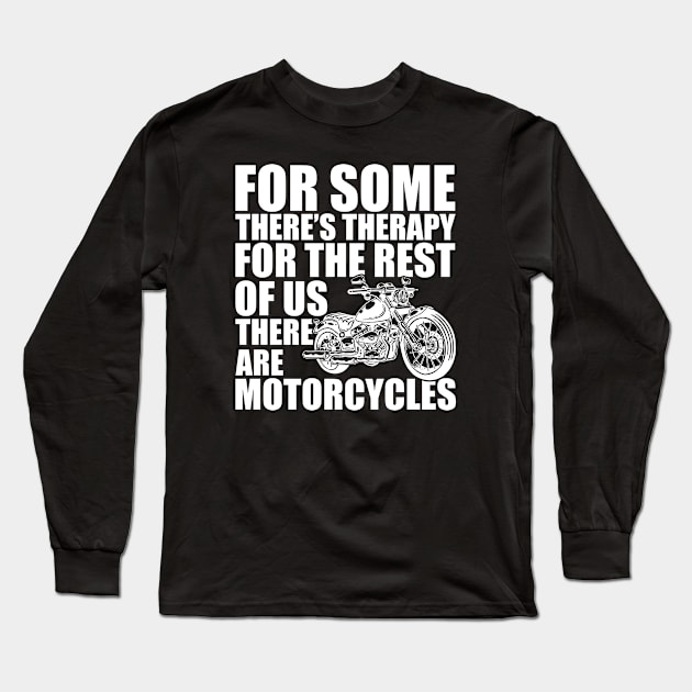 Motorcycle - for some there's therapy for the rest of us there are motorcycles w Long Sleeve T-Shirt by KC Happy Shop